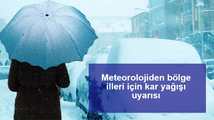 Meteorolojiden bölge illeri için kar yağışı uyarısı